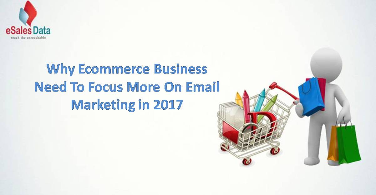 Why Ecommerce Businesses Need to Focus More on Email Marketing in 2017