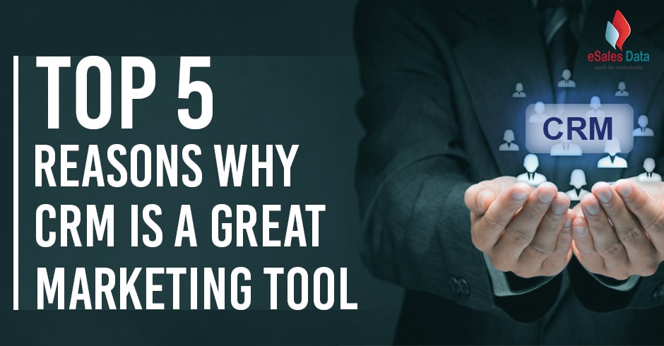 Top 5 Reasons Why CRM is a Great Marketing Tool
