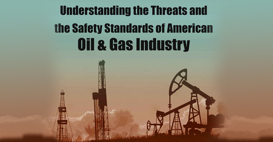 Understanding the Threats and the Safety Standards of American Oil & Gas Industry