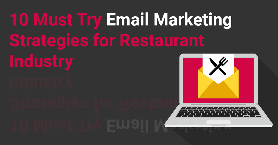 10 Must Try Email Marketing Strategies for Restaurant Industry