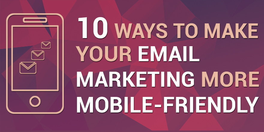 10 Ways to Make Your Email Marketing More Mobile-Friendly