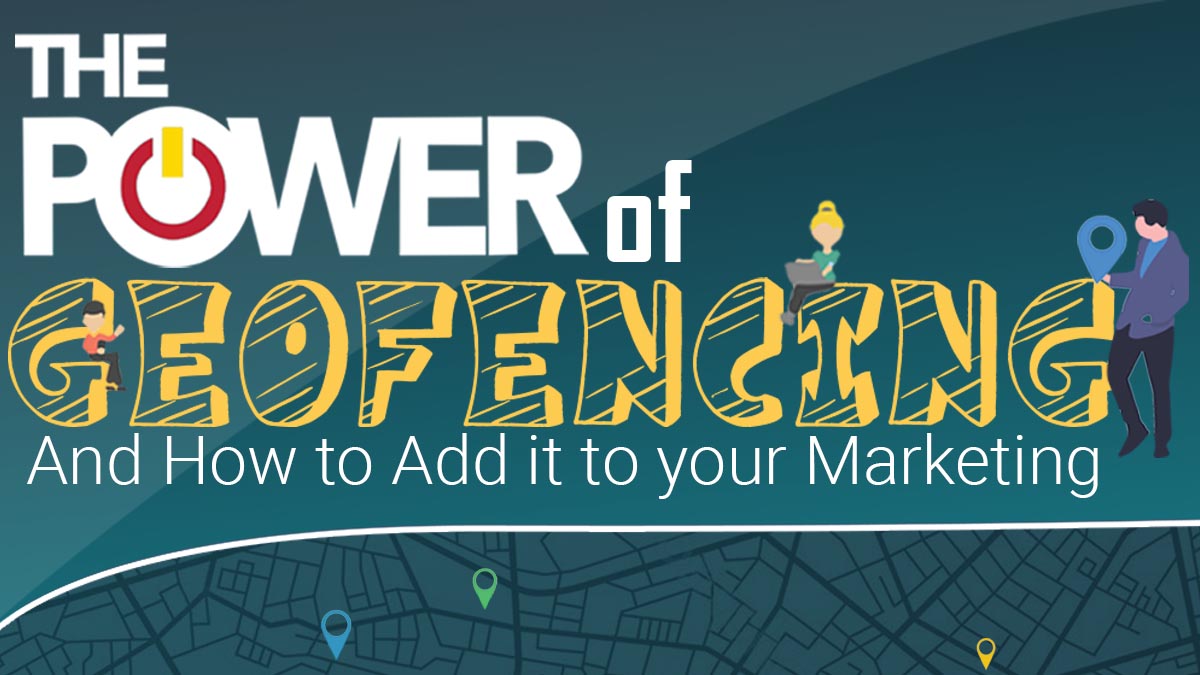 The Power of Geofencing and How to Add It to Your Marketing