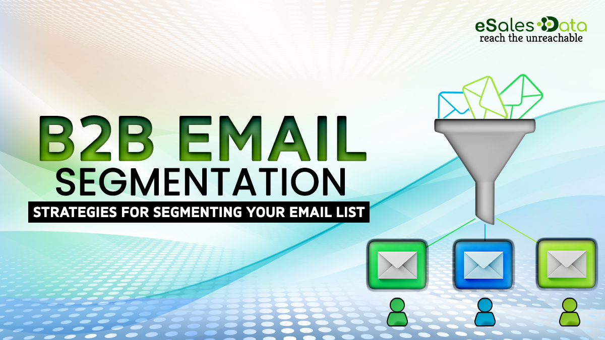 B2B Email Segmentation: Strategies for Segmenting Your Email List